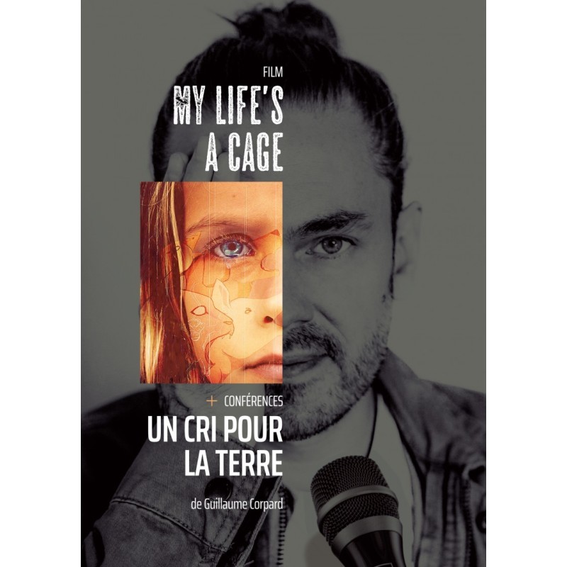 Double DVD My Life's a Cage + Un cri pour la Terre de Guillaume Corpard (Film + conférence Animaux, Humains, Planète) Double DVD My Life's a Cage + Un cri pour la Terre de Guillaume Corpard (Film + conférence Animaux, Humains, Planète)