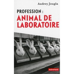 Profession : ANIMAL DE LABORATOIRE - Livre d'Audrey Jougla